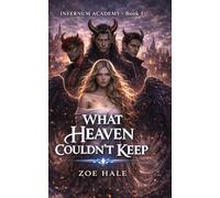 What Heaven Couldn't Keep: 1 (Infernum Academy)