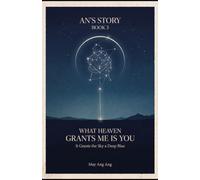 What Heaven Grants Me Is You: It Grants the Sky a Deep Blue (AN'S LIFE)