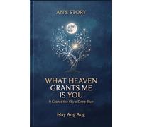 What Heaven Grants Me Is You: It Grants the Sky a Deep Blue (AN'S STORY)