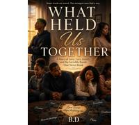 What Held Us Together: A Story of Love, Loss, Family, and the Invisible Bonds That Never Break
