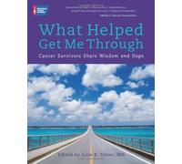 What Helped Get Me Through: Cancer Survivors Share Wisdom and Hope