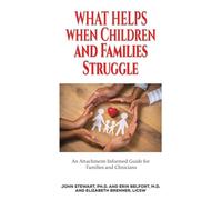 What Helps When Children and Families Struggle: An Attachment-Informed Guide for Families and Clinicians