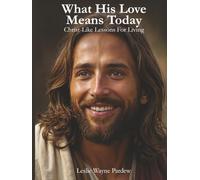 What His Love Means Today: Christ-Like Lessons for Living