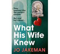 What His Wife Knew: The unputdownable and thrilling revenge mystery