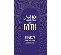 What Ho! P. G. Wodehouse on Faith: 10
