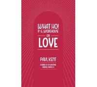 What Ho! P. G. Wodehouse on Love: 3