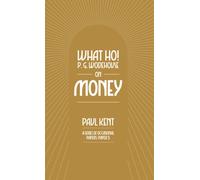 What Ho! P. G. Wodehouse on Money