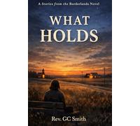 What Holds: Book 4 Stories From the Borderlands
