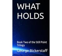 WHAT HOLDS: Book Two of the Still Point Trilogy
