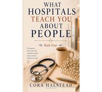 What Hospitals Teach You About People (What Nurses See)