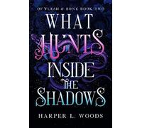 What Hunts Inside the Shadows: your next fantasy romance obsession! (Of Flesh and Bone Book 2) (Of Flesh & Bone)
