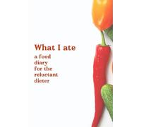 What I Ate: a food diary for the reluctant dieter