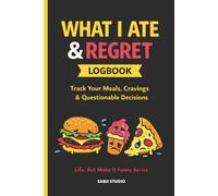 What I Ate & Regret Logbook: Track Your Meals, Cravings & Questionable Decisions. Life, But Make It Funny Series