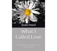 What I Called Love: I’ve learned. I survived. I see clearly now.