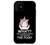 What & I Cannot Stress This Enough The Fck Sign Fuck Unicorn Case for iPhone 11