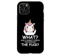 What & I Cannot Stress This Enough The Fck Sign Fuck Unicorn Case for iPhone 11 Pro