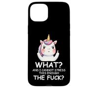 What & I Cannot Stress This Enough The Fck Sign Fuck Unicorn Case for iPhone 15 Plus