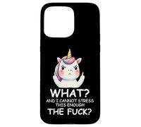 What & I Cannot Stress This Enough The Fck Sign Fuck Unicorn Case for iPhone 15 Pro Max