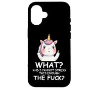 What & I Cannot Stress This Enough The Fck Sign Fuck Unicorn Case for iPhone 16