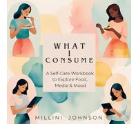 What I Consume:: A Self-Care Workbook to Explore Food, Media & Mood
