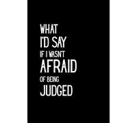 What I’d Say If I Wasn’t Afraid of Being Judged - Funny Notebook for Introverts and Honest Thoughts: Lined Notebook | 6" x 9" | 120 Pages | Matte ... for an Introverted Friend or Beloved Bestie