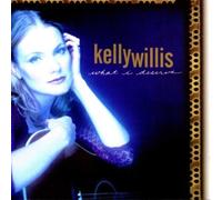 WHAT I DESERVE By Kelly Willis (2006-10-02)