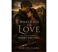 What I Did for Love: The Tragic Story of Pedro and Inês