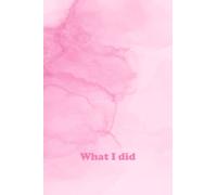 WHAT I DID notebook. Beautiful journal and diary for everything you experienced during the day. Simple, aesthetic design, basic wide lined pages. 6x9”.