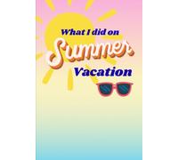 What I did on summer vacation: Journal for summer memories,120 pages, ideal for kids and anyone who wants to remember their summer adventures.