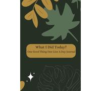 What I Did Today?: One Good Thing One Line A Day Journal