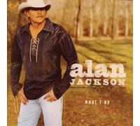 What I Do by Alan Jackson [Music CD]