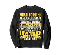 What I Do Isn't Easy Isn't Safe - Tow Truck Driver Gifts Sweatshirt
