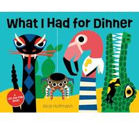 What I Had for Dinner: A Lift-The-Flap Book