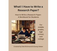 What! I Have to Write a Research Paper?: How to Write a Research Paper: A Workbook for Students