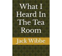 What I Heard In The Tea Room