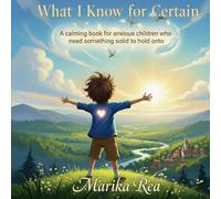 What I Know For Certain: What stays the same when the world feels uncertain - for children with ADHD, autism and neurodivergent minds.