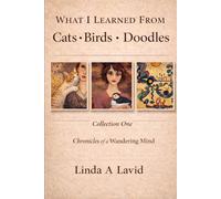 What I Learned from Cats, Birds, and Doodles: A Collection (Chronicles of a Wandering Mind)