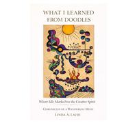 What I Learned from Doodles: Where Idle Marks Free the Creative Spirit (Chronicles of a Wandering Mind)