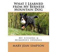 What I Learned from My Bernese Mountain Dog: My Lessons & Memories Journal