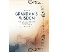 What I Learned from You, Grandma: A Guided Keepsake of Memories, Stories & Life Lessons: A Prompted Memory Gift Journal to Record the Lessons, ... (The Family Legacy Keepsake Collection)