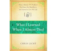 What I Learned When I Almost Died: How a Maniac TV Producer Put Down His BlackBerry and Started to Live His Life