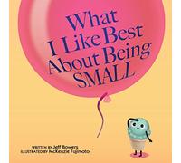 What I Like Best About Being Small