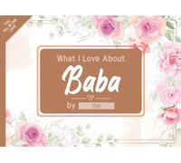 What I Love About Baba: Fill in The Blank Book Gift Journal for Baba, Things I Love About You Book for Baba Birthday, Father's Day Gifts Or Just To Show Baba You Love Him!