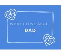 What I Love About Dad: Prompted Fill In The Blank Book Journal | Sentimental Gift For Dad | Easily Write The Reasons Why You Love Your Dad