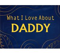 What I Love About Daddy: Fill in The Blank Book for Daddy Gifts from Kids. Just Show How Much You Love Him