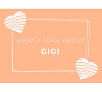What I Love About Gigi: Prompted Fill In The Blank Book Journal | Sentimental Gift & Keepsake For Gigi | Easily Write The Reasons Why You Love Your Gigi