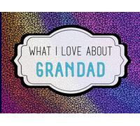 What I Love About Grandad: A Heartfelt Keepsake Journal Filled with Love From Grandkids