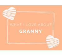 What I Love About Granny: Prompted Fill In The Blank Book Journal | Sentimental Gift For Granny | Easily Write The Reasons Why You Love Your Granny