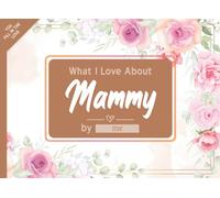 What I Love About Mammy: Fill in The Blank Book Gift Journal for Mammy, Things I Love About You Book for Mammy Birthday, Mothers day Gifts Or Just To Show Mammy You Love Her!