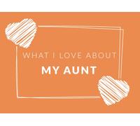 What I Love About My Aunt: Prompted Fill In The Blank Book Journal | Sentimental Gift For Your Aunt | Easily Write The Reasons Why You Love Your Aunt